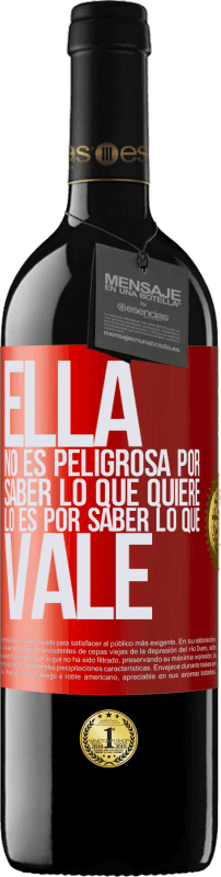 39,95 € Envío gratis | Vino Tinto Edición RED MBE Reserva Ella no es peligrosa por saber lo que quiere, lo es por saber lo que vale Etiqueta Roja. Etiqueta personalizable Reserva 12 Meses Cosecha 2015 Tempranillo