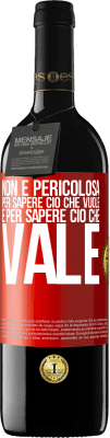 39,95 € Spedizione Gratuita | Vino rosso Edizione RED MBE Riserva Non è pericolosa per sapere ciò che vuole, è per sapere ciò che vale Etichetta Rossa. Etichetta personalizzabile Riserva 12 Mesi Raccogliere 2014 Tempranillo