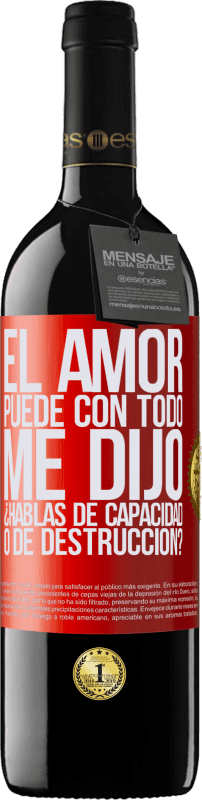 39,95 € Envío gratis | Vino Tinto Edición RED MBE Reserva El amor puede con todo, me dijo. ¿Hablas de capacidad o de destrucción? Etiqueta Roja. Etiqueta personalizable Reserva 12 Meses Cosecha 2015 Tempranillo