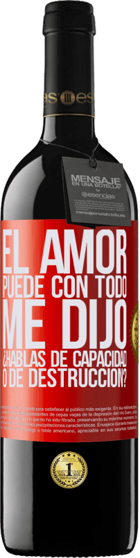 39,95 € Envío gratis | Vino Tinto Edición RED MBE Reserva El amor puede con todo, me dijo. ¿Hablas de capacidad o de destrucción? Etiqueta Roja. Etiqueta personalizable Reserva 12 Meses Cosecha 2016 Tempranillo