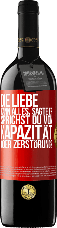 39,95 € Kostenloser Versand | Rotwein RED Ausgabe MBE Reserve Die Liebe kann alles, sagte er. Sprichst du von Kapazität oder Zerstörung? Rote Markierung. Anpassbares Etikett Reserve 12 Monate Ernte 2016 Tempranillo