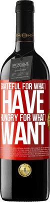 39,95 € Free Shipping | Red Wine RED Edition MBE Reserve Grateful for what I have, hungry for what I want Red Label. Customizable label Reserve 12 Months Harvest 2015 Tempranillo