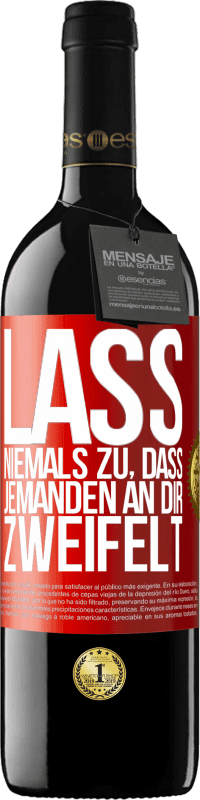 39,95 € Kostenloser Versand | Rotwein RED Ausgabe MBE Reserve Lass niemals zu, dass jemanden an dir zweifelt Rote Markierung. Anpassbares Etikett Reserve 12 Monate Ernte 2015 Tempranillo