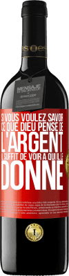 39,95 € Envoi gratuit | Vin rouge Édition RED MBE Réserve Si vous voulez savoir ce que Dieu pense de l'argent il suffit de voir à qui il le donne Étiquette Rouge. Étiquette personnalisable Réserve 12 Mois Récolte 2014 Tempranillo