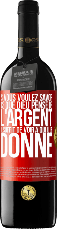 39,95 € Envoi gratuit | Vin rouge Édition RED MBE Réserve Si vous voulez savoir ce que Dieu pense de l'argent il suffit de voir à qui il le donne Étiquette Rouge. Étiquette personnalisable Réserve 12 Mois Récolte 2015 Tempranillo