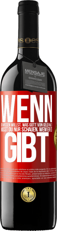 39,95 € Kostenloser Versand | Rotwein RED Ausgabe MBE Reserve Wenn du wissen willst, was Gott von Geld hält, musst du nur schauen, wem er es gibt Rote Markierung. Anpassbares Etikett Reserve 12 Monate Ernte 2015 Tempranillo