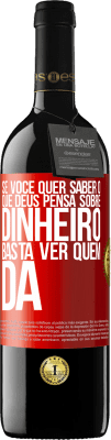 39,95 € Envio grátis | Vinho tinto Edição RED MBE Reserva Se você quer saber o que Deus pensa sobre dinheiro, basta ver quem dá Etiqueta Vermelha. Etiqueta personalizável Reserva 12 Meses Colheita 2014 Tempranillo