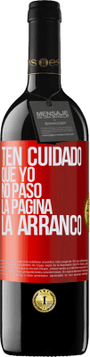 39,95 € Envío gratis | Vino Tinto Edición RED MBE Reserva Ten cuidado, que yo no paso la página, la arranco Etiqueta Roja. Etiqueta personalizable Reserva 12 Meses Cosecha 2014 Tempranillo