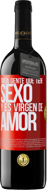 39,95 € Envío gratis | Vino Tinto Edición RED MBE Reserva Tanta gente que tiene sexo y es virgen de amor Etiqueta Roja. Etiqueta personalizable Reserva 12 Meses Cosecha 2015 Tempranillo