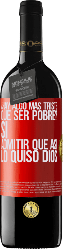 39,95 € Envío gratis | Vino Tinto Edición RED MBE Reserva ¿Hay algo más triste que ser pobre? Sí. Admitir que así lo quiso Dios Etiqueta Roja. Etiqueta personalizable Reserva 12 Meses Cosecha 2015 Tempranillo