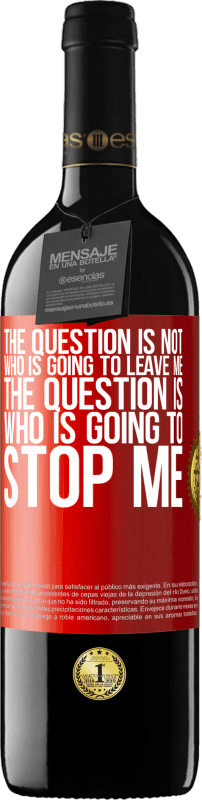 39,95 € Free Shipping | Red Wine RED Edition MBE Reserve The question is not who is going to leave me. The question is who is going to stop me Red Label. Customizable label Reserve 12 Months Harvest 2015 Tempranillo