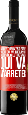 39,95 € Envoi gratuit | Vin rouge Édition RED MBE Réserve La question n'est pas de savoir qui va me laisser. La question est de savoir qui va m'arrêter Étiquette Rouge. Étiquette personnalisable Réserve 12 Mois Récolte 2015 Tempranillo