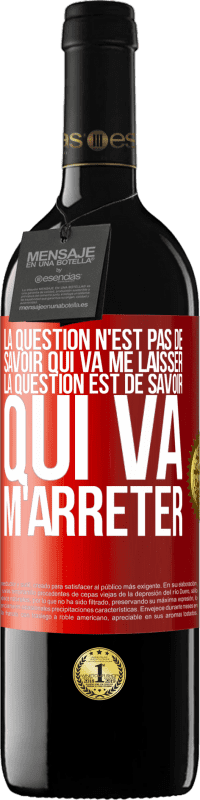 39,95 € Envoi gratuit | Vin rouge Édition RED MBE Réserve La question n'est pas de savoir qui va me laisser. La question est de savoir qui va m'arrêter Étiquette Rouge. Étiquette personnalisable Réserve 12 Mois Récolte 2015 Tempranillo