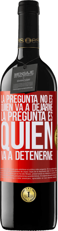 39,95 € Envío gratis | Vino Tinto Edición RED MBE Reserva La pregunta no es quién va a dejarme. La pregunta es quién va a detenerme Etiqueta Roja. Etiqueta personalizable Reserva 12 Meses Cosecha 2015 Tempranillo