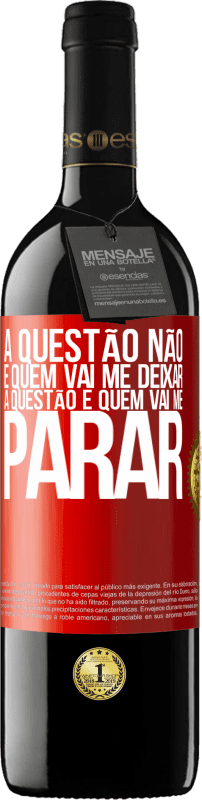 39,95 € Envio grátis | Vinho tinto Edição RED MBE Reserva A questão não é quem vai me deixar. A questão é quem vai me parar Etiqueta Vermelha. Etiqueta personalizável Reserva 12 Meses Colheita 2015 Tempranillo