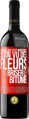 39,95 € Envoi gratuit | Vin rouge Édition RED MBE Réserve Ne me dis que c'est impossible! Si j'ai vu des fleurs briser le bitume! Étiquette Rouge. Étiquette personnalisable Réserve 12 Mois Récolte 2015 Tempranillo