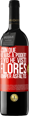 39,95 € Envío gratis | Vino Tinto Edición RED MBE Reserva ¿Con qué no vas a poder? Si yo he visto flores romper asfaltos! Etiqueta Roja. Etiqueta personalizable Reserva 12 Meses Cosecha 2014 Tempranillo