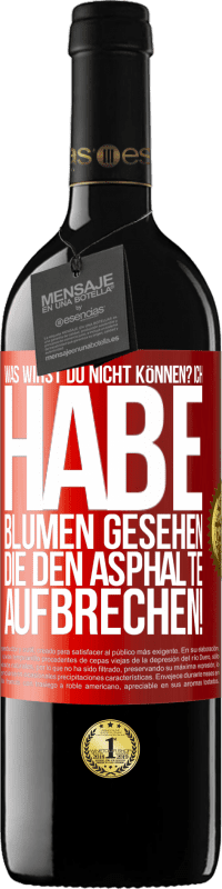 39,95 € Kostenloser Versand | Rotwein RED Ausgabe MBE Reserve Was wirst du nicht können? Ich habe Blumen gesehen, die den Asphalte aufbrechen! Rote Markierung. Anpassbares Etikett Reserve 12 Monate Ernte 2015 Tempranillo