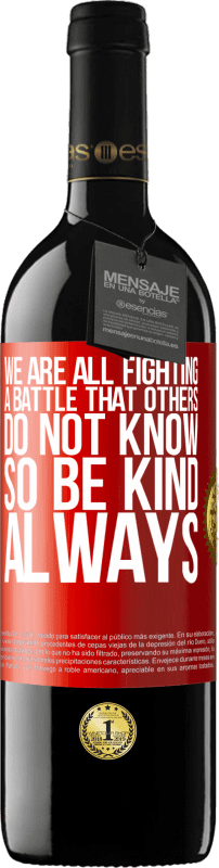 39,95 € 送料無料 | 赤ワイン REDエディション MBE 予約する 私たちは皆、他の人が知らない戦いを戦っています。いつも親切に 赤いタグ. カスタマイズ可能なラベル 予約する 12 月 収穫 2014 Tempranillo