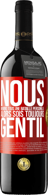 39,95 € Envoi gratuit | Vin rouge Édition RED MBE Réserve Nous menons tous une bataille personelle. Alors sois toujours gentil Étiquette Rouge. Étiquette personnalisable Réserve 12 Mois Récolte 2015 Tempranillo