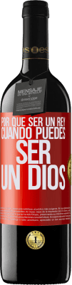 39,95 € Envío gratis | Vino Tinto Edición RED MBE Reserva Por qué ser un rey cuando puedes ser un Dios Etiqueta Roja. Etiqueta personalizable Reserva 12 Meses Cosecha 2015 Tempranillo