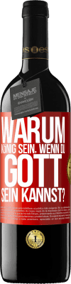 39,95 € Kostenloser Versand | Rotwein RED Ausgabe MBE Reserve Warum König sein, wenn du Gott sein kannst? Rote Markierung. Anpassbares Etikett Reserve 12 Monate Ernte 2014 Tempranillo