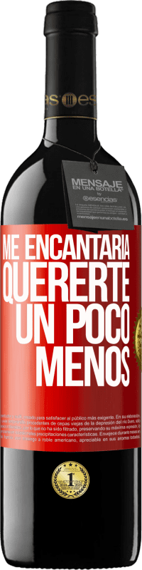 39,95 € Envío gratis | Vino Tinto Edición RED MBE Reserva Me encantaría quererte un poco menos Etiqueta Roja. Etiqueta personalizable Reserva 12 Meses Cosecha 2015 Tempranillo