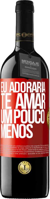 39,95 € Envio grátis | Vinho tinto Edição RED MBE Reserva Eu adoraria te amar um pouco menos Etiqueta Vermelha. Etiqueta personalizável Reserva 12 Meses Colheita 2015 Tempranillo