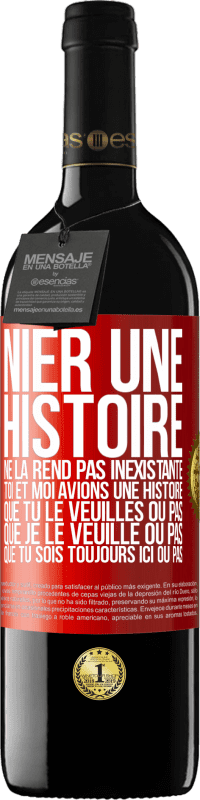 39,95 € Envoi gratuit | Vin rouge Édition RED MBE Réserve Nier une histoire ne la rend pas inexistante. Toi et moi avions une histoire. Que tu le veuilles ou pas. Que je le veuille ou pa Étiquette Rouge. Étiquette personnalisable Réserve 12 Mois Récolte 2015 Tempranillo