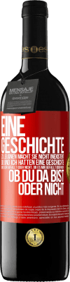 39,95 € Kostenloser Versand | Rotwein RED Ausgabe MBE Reserve Eine Geschichte zu leugnen macht sie nicht inexistent. Du und ich hatten eine Geschichte. Ob es dir gefällt oder nicht, ob es mi Rote Markierung. Anpassbares Etikett Reserve 12 Monate Ernte 2015 Tempranillo