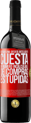 39,95 € Envío gratis | Vino Tinto Edición RED MBE Reserva Olvidar una oferta inteligente cuesta un número incalculable de compras estúpidas Etiqueta Roja. Etiqueta personalizable Reserva 12 Meses Cosecha 2014 Tempranillo