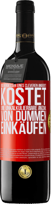 39,95 € Kostenloser Versand | Rotwein RED Ausgabe MBE Reserve Das Vergessen eines cleveren Angebots kostet eine unkalkulierbare Anzahl von dummen Einkäufen Rote Markierung. Anpassbares Etikett Reserve 12 Monate Ernte 2015 Tempranillo