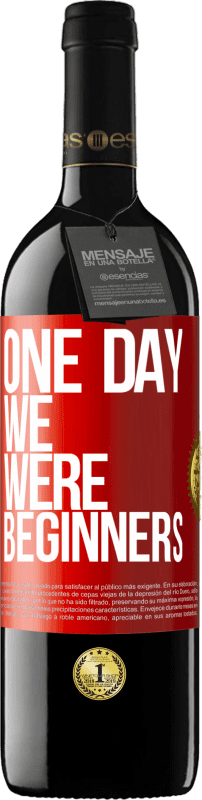 39,95 € Free Shipping | Red Wine RED Edition MBE Reserve One day we were beginners Red Label. Customizable label Reserve 12 Months Harvest 2014 Tempranillo