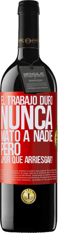 39,95 € Envío gratis | Vino Tinto Edición RED MBE Reserva El trabajo duro nunca mató a nadie, pero ¿por qué arriesgar? Etiqueta Roja. Etiqueta personalizable Reserva 12 Meses Cosecha 2015 Tempranillo