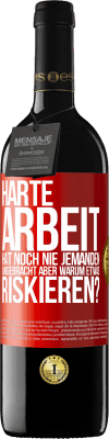 39,95 € Kostenloser Versand | Rotwein RED Ausgabe MBE Reserve Harte Arbeit hat noch nie jemanden umgebracht, aber warum etwas riskieren? Rote Markierung. Anpassbares Etikett Reserve 12 Monate Ernte 2014 Tempranillo