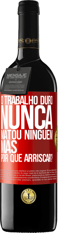 39,95 € Envio grátis | Vinho tinto Edição RED MBE Reserva O trabalho duro nunca matou ninguém, mas por que arriscar? Etiqueta Vermelha. Etiqueta personalizável Reserva 12 Meses Colheita 2015 Tempranillo