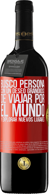 39,95 € Envío gratis | Vino Tinto Edición RED MBE Reserva Busco persona con un deseo grandioso de viajar por el mundo y explorar nuevos lugares Etiqueta Roja. Etiqueta personalizable Reserva 12 Meses Cosecha 2015 Tempranillo