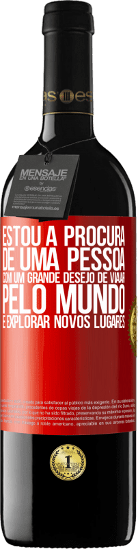 39,95 € Envio grátis | Vinho tinto Edição RED MBE Reserva Estou à procura de uma pessoa com um grande desejo de viajar pelo mundo e explorar novos lugares Etiqueta Vermelha. Etiqueta personalizável Reserva 12 Meses Colheita 2015 Tempranillo