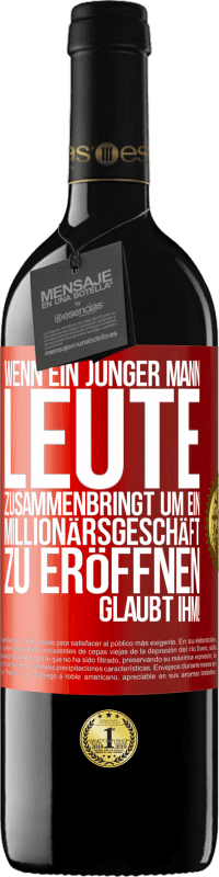 39,95 € Kostenloser Versand | Rotwein RED Ausgabe MBE Reserve Wenn ein junger Mann Leute zusammenbringt um ein Millionärsgeschäft zu eröffnen, glaubt ihm! Rote Markierung. Anpassbares Etikett Reserve 12 Monate Ernte 2015 Tempranillo