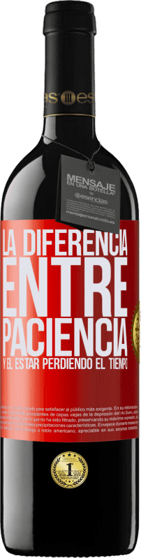 39,95 € Envío gratis | Vino Tinto Edición RED MBE Reserva La diferencia entre paciencia y el estar perdiendo el tiempo Etiqueta Roja. Etiqueta personalizable Reserva 12 Meses Cosecha 2015 Tempranillo