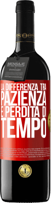 39,95 € Spedizione Gratuita | Vino rosso Edizione RED MBE Riserva La differenza tra pazienza e perdita di tempo Etichetta Rossa. Etichetta personalizzabile Riserva 12 Mesi Raccogliere 2015 Tempranillo