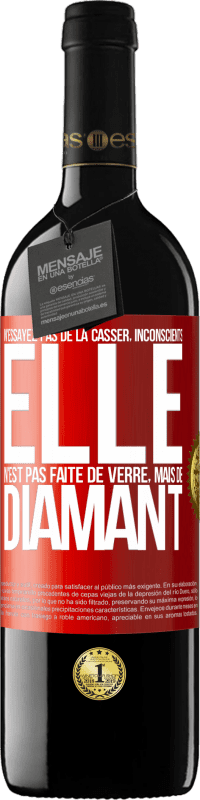 39,95 € Envoi gratuit | Vin rouge Édition RED MBE Réserve N'essayez pas de la casser, inconscients, elle n'est pas faite de verre, mais de diamant Étiquette Rouge. Étiquette personnalisable Réserve 12 Mois Récolte 2015 Tempranillo