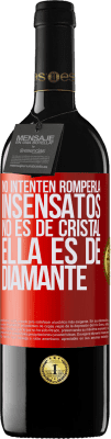 39,95 € Envío gratis | Vino Tinto Edición RED MBE Reserva No intenten romperla, insensatos, no es de cristal. Ella es de diamante Etiqueta Roja. Etiqueta personalizable Reserva 12 Meses Cosecha 2014 Tempranillo