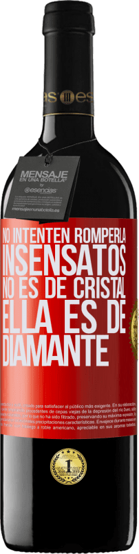 39,95 € Envío gratis | Vino Tinto Edición RED MBE Reserva No intenten romperla, insensatos, no es de cristal. Ella es de diamante Etiqueta Roja. Etiqueta personalizable Reserva 12 Meses Cosecha 2015 Tempranillo