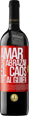 39,95 € Envío gratis | Vino Tinto Edición RED MBE Reserva Amar es abrazar el caos de alguien Etiqueta Roja. Etiqueta personalizable Reserva 12 Meses Cosecha 2014 Tempranillo