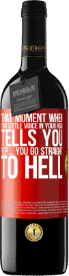 39,95 € Free Shipping | Red Wine RED Edition MBE Reserve That moment when that little voice in your head tells you Yep ... you go straight to hell Red Label. Customizable label Reserve 12 Months Harvest 2015 Tempranillo