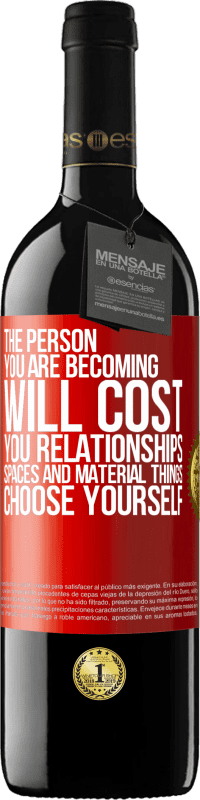 39,95 € Free Shipping | Red Wine RED Edition MBE Reserve The person you are becoming will cost you relationships, spaces and material things. Choose yourself Red Label. Customizable label Reserve 12 Months Harvest 2014 Tempranillo