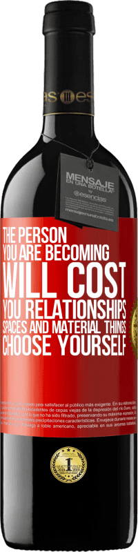 39,95 € Free Shipping | Red Wine RED Edition MBE Reserve The person you are becoming will cost you relationships, spaces and material things. Choose yourself Red Label. Customizable label Reserve 12 Months Harvest 2015 Tempranillo
