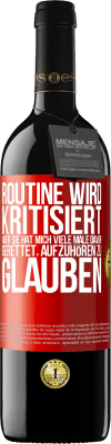 39,95 € Kostenloser Versand | Rotwein RED Ausgabe MBE Reserve Routine wird kritisiert, aber sie hat mich viele Male davor gerettet, aufzuhören zu glauben Rote Markierung. Anpassbares Etikett Reserve 12 Monate Ernte 2014 Tempranillo