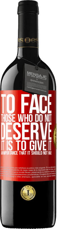 39,95 € Free Shipping | Red Wine RED Edition MBE Reserve To face those who do not deserve it is to give it an importance that it should not have Red Label. Customizable label Reserve 12 Months Harvest 2014 Tempranillo
